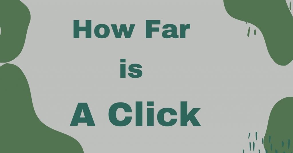 How Far is A Click