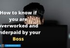 How to know if you are overworked and underpaid by your Boss