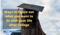 Ways to Figure out what you want to do with your life after College