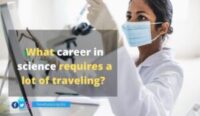 What careers in science requires a lot of traveling? 4