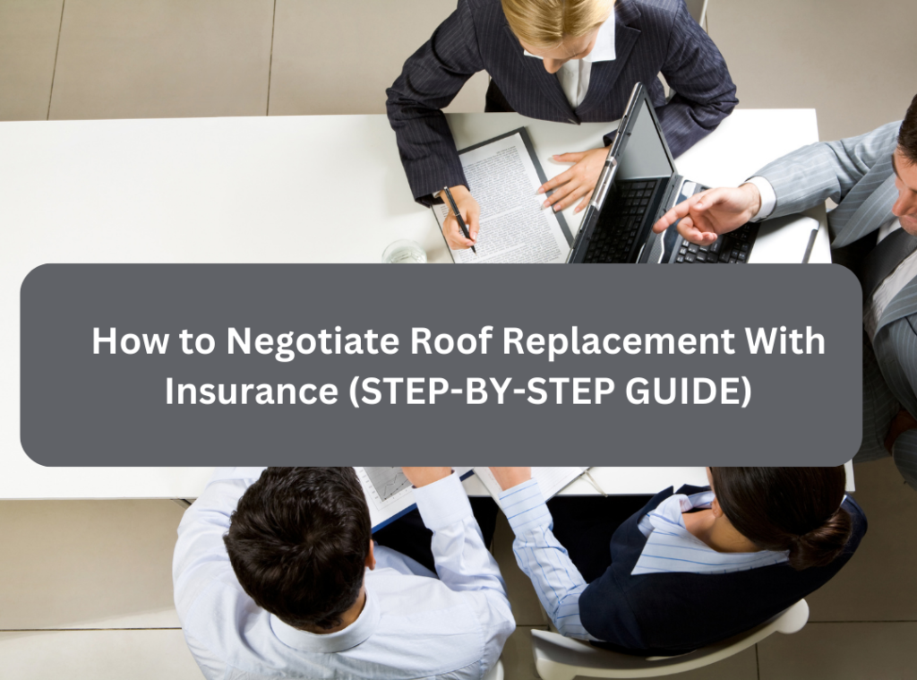 How to Negotiate Roof Replacement With Insurance  (STEP-BY-STEP GUIDE)