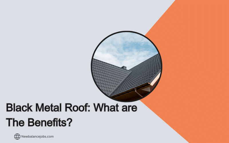 Black Metal Roof: What are The Benefits?