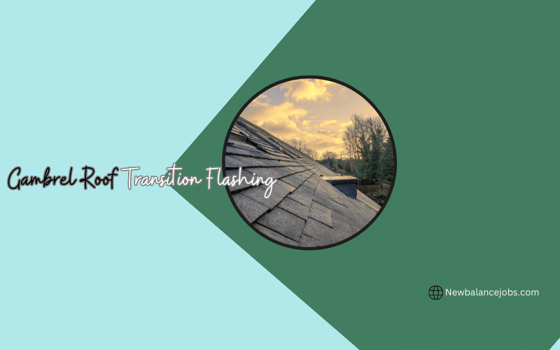 Gambrel Roof Transition Flashing (Things You Must Know)