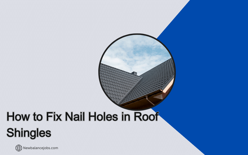 How to Fix Nail Holes in Roof Shingles
