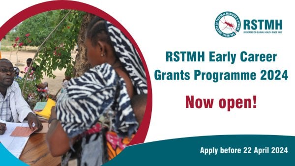 RSTMH Early Career Grants Program 2024 for Global Health Professionals & Innovators ( £5,000 grant) 5 RSTMH Early Career Grants Program