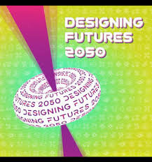DESIGNING FUTURES 2050 International Design Competition for Young Changemakers