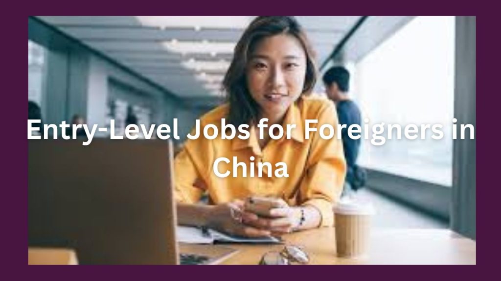 Entry-Level Jobs for Foreigners in China